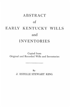 Abstract of Early Kentucky Wills and Inventories. Coopied from Original and Recorded Wills and Inventories - King, Junie Estelle Stewart