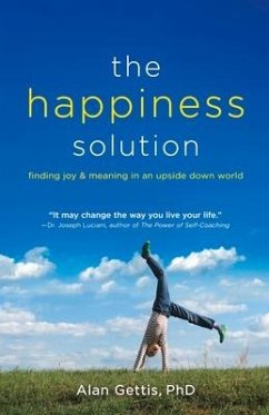 The Happiness Solution: Finding Joy and Meaning in an Upside Down World - Gettis, Alan