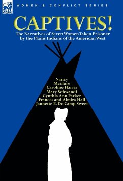 Captives! The Narratives of Seven Women Taken Prisoner by the Plains Indians of the American West - Parker, Cynthia Ann; Schwandt, Mary; Harris, Caroline