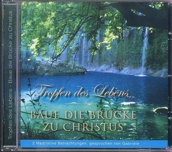 Tropfen des Lebens / Baue die Brücke zu Christus