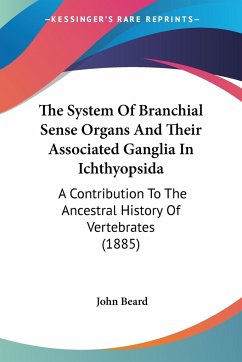 The System Of Branchial Sense Organs And Their Associated Ganglia In Ichthyopsida - Beard, John