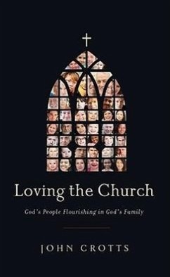 Loving the Church: God's People Flourishing in God's Family - Crotts, John