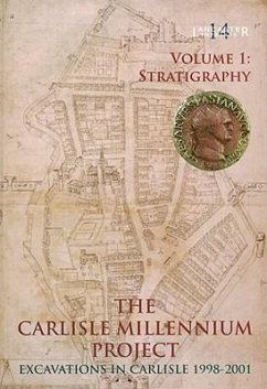 Carlisle Millennium Project - Excavations in Carlisle 1998-2001: Volume 1 - Stratigraphy - Zant, John