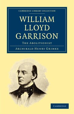 William Lloyd Garrison - Grimke, Archibald Henry; Grimk, Archibald Henry