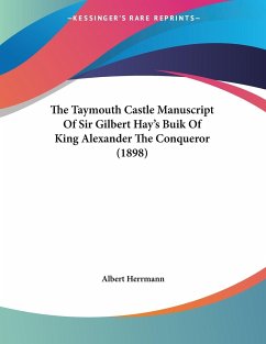 The Taymouth Castle Manuscript Of Sir Gilbert Hay's Buik Of King Alexander The Conqueror (1898) - Herrmann, Albert