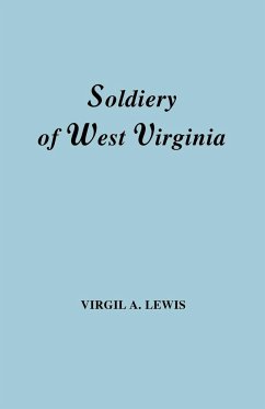 Soldiery in West Virginia in the French and Indian War; Lord Dunmore's War; The Revolution; The Later Indian Wars; The Whiskey Insurrection; The S