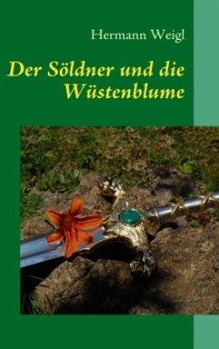Der Söldner und die Wüstenblume - Weigl, Hermann