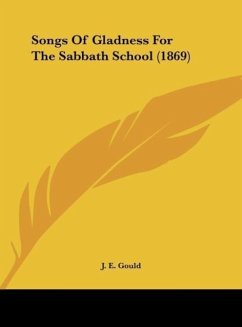 Songs Of Gladness For The Sabbath School (1869) - Gould, J. E.