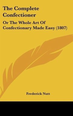The Complete Confectioner - Nutt, Frederick