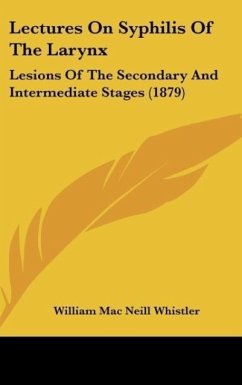 Lectures On Syphilis Of The Larynx - Whistler, William Mac Neill