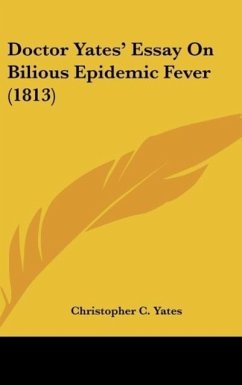 Doctor Yates' Essay On Bilious Epidemic Fever (1813) - Yates, Christopher C.