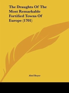 The Draughts Of The Most Remarkable Fortified Towns Of Europe (1701) - Boyer, Abel