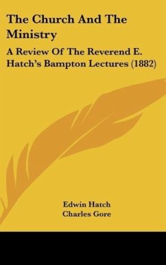 The Church And The Ministry - Hatch, Edwin; Gore, Charles