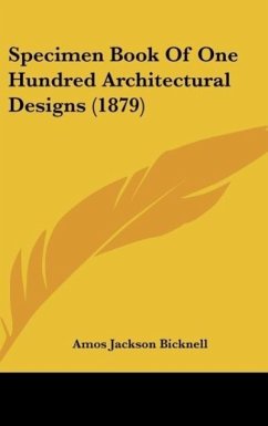 Specimen Book Of One Hundred Architectural Designs (1879) - Bicknell, Amos Jackson
