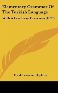 Elementary Grammar Of The Turkish Language - Hopkins, Frank Lawrence