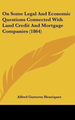 On Some Legal And Economic Questions Connected With Land Credit And Mortgage Companies (1864) - Henriques, Alfred Gutteres