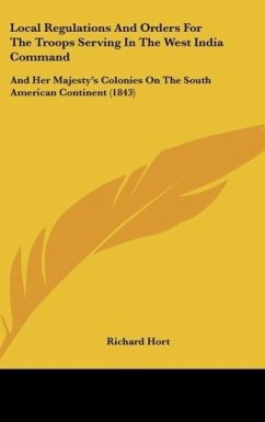 Local Regulations And Orders For The Troops Serving In The West India Command - Hort, Richard