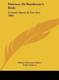 Patience, Or Bunthorne's Bride - Gilbert, William Schwenck; Sullivan, Arthur