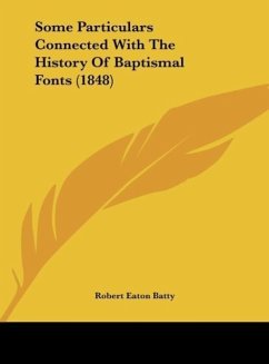 Some Particulars Connected With The History Of Baptismal Fonts (1848)