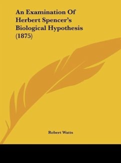 An Examination Of Herbert Spencer's Biological Hypothesis (1875)