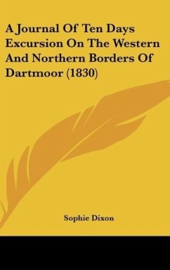 A Journal Of Ten Days Excursion On The Western And Northern Borders Of Dartmoor (1830) - Dixon, Sophie