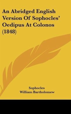 An Abridged English Version Of Sophocles' Oedipus At Colonos (1848) - Sophocles; Bartholomew, William