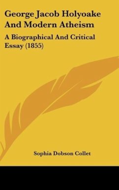 George Jacob Holyoake And Modern Atheism - Collet, Sophia Dobson