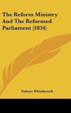 The Reform Ministry And The Reformed Parliament (1834) - Whistlecraft, Nahum