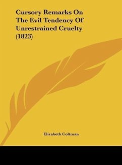 Cursory Remarks On The Evil Tendency Of Unrestrained Cruelty (1823) - Coltman, Elizabeth