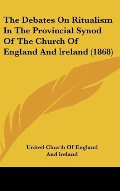 The Debates On Ritualism In The Provincial Synod Of The Church Of England And Ireland (1868) - United Church Of England And Ireland
