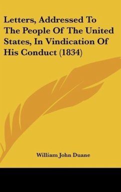 Letters, Addressed To The People Of The United States, In Vindication Of His Conduct (1834)