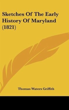 Sketches Of The Early History Of Maryland (1821) - Griffith, Thomas Waters