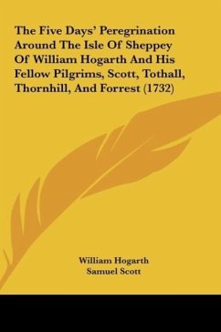 The Five Days' Peregrination Around The Isle Of Sheppey Of William Hogarth And His Fellow Pilgrims, Scott, Tothall, Thornhill, And Forrest (1732) - Hogarth, William; Scott, Samuel