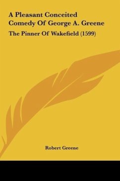 A Pleasant Conceited Comedy Of George A. Greene - Greene, Robert