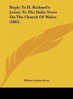 Reply To H. Richard's Letter To The Daily News On The Church Of Wales (1885) - Bevan, William Latham