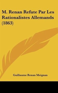 M. Renan Refute Par Les Rationalistes Allemands (1863)