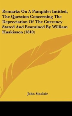 Remarks On A Pamphlet Intitled, The Question Concerning The Depreciation Of The Currency Stated And Examined By William Huskisson (1810)