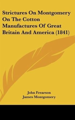 Strictures On Montgomery On The Cotton Manufactures Of Great Britain And America (1841) - Frearson, John; Montgomery, James