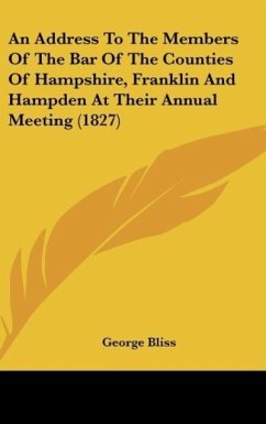 An Address To The Members Of The Bar Of The Counties Of Hampshire, Franklin And Hampden At Their Annual Meeting (1827)