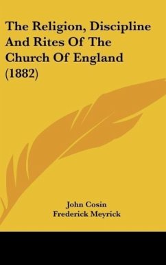 The Religion, Discipline And Rites Of The Church Of England (1882)