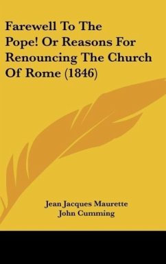 Farewell To The Pope! Or Reasons For Renouncing The Church Of Rome (1846)