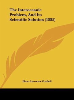 The Interoceanic Problem, And Its Scientific Solution (1885) - Corthell, Elmer Lawrence