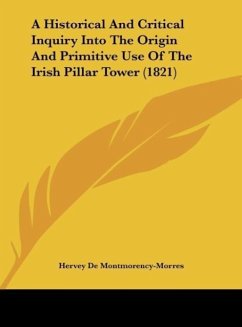 A Historical And Critical Inquiry Into The Origin And Primitive Use Of The Irish Pillar Tower (1821) - De Montmorency-Morres, Hervey