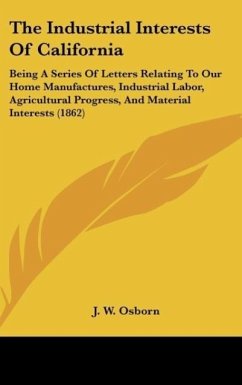 The Industrial Interests Of California - Osborn, J. W.