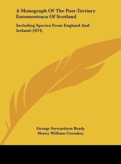 A Monograph Of The Post-Tertiary Entomostraca Of Scotland - Brady, George Stewardson; Crosskey, Henry William; Robertson, David