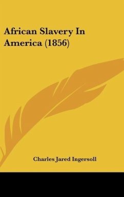 African Slavery In America (1856) - Ingersoll, Charles Jared