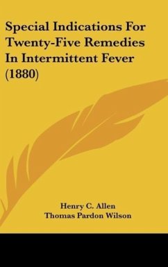 Special Indications For Twenty-Five Remedies In Intermittent Fever (1880) - Allen, Henry C.; Wilson, Thomas Pardon