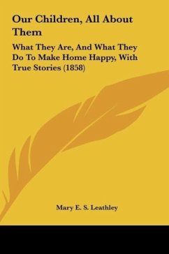 Our Children, All About Them - Leathley, Mary E. S.