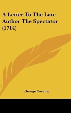 A Letter To The Late Author The Spectator (1714) - Cavalier, George