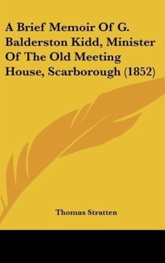 A Brief Memoir Of G. Balderston Kidd, Minister Of The Old Meeting House, Scarborough (1852) - Stratten, Thomas